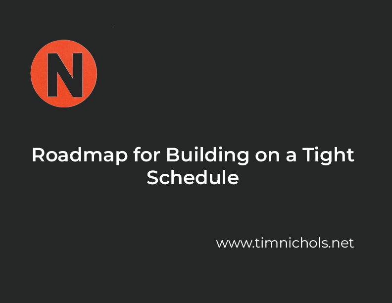 Roadmap for building on a tight schedule